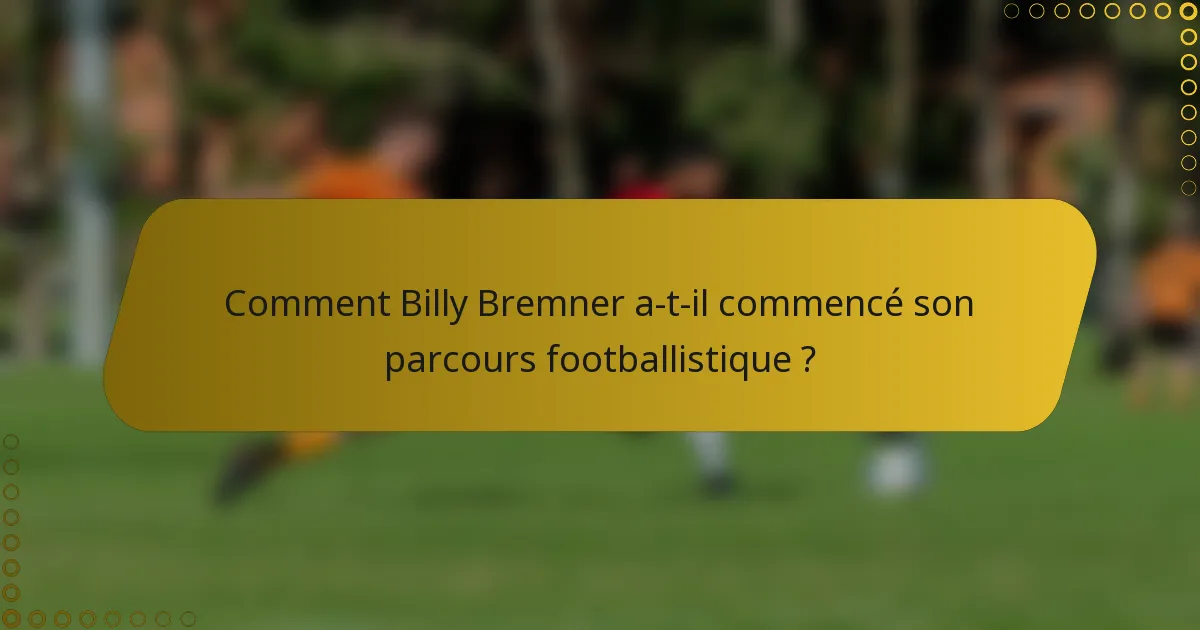 Comment Billy Bremner a-t-il commencé son parcours footballistique ?