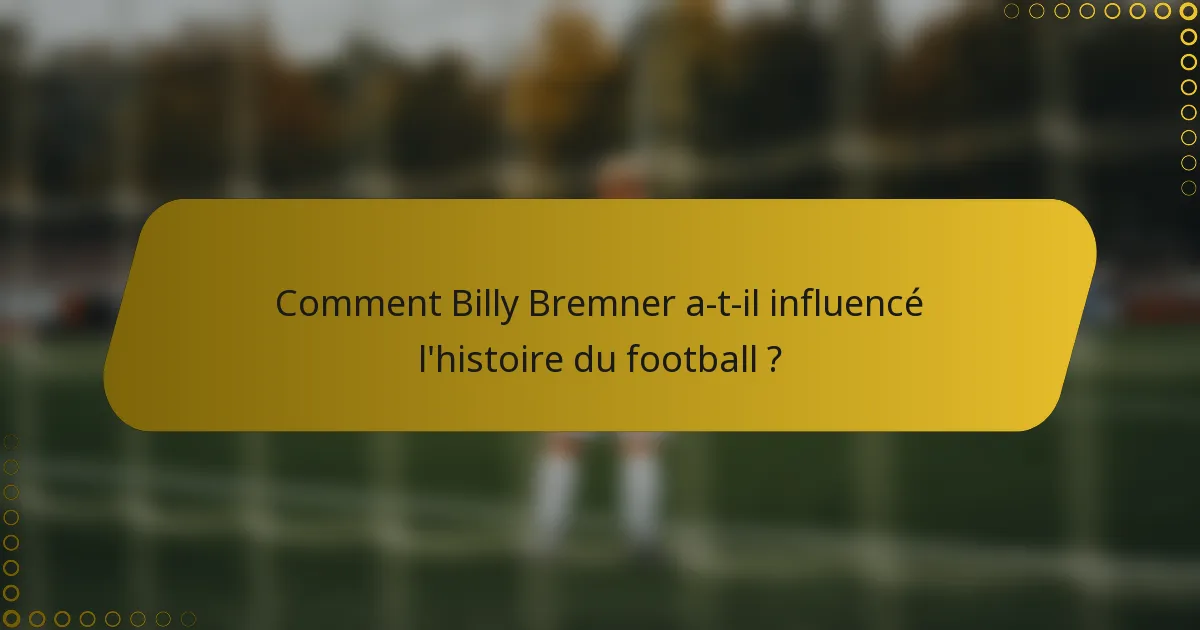Comment Billy Bremner a-t-il influencé l'histoire du football ?