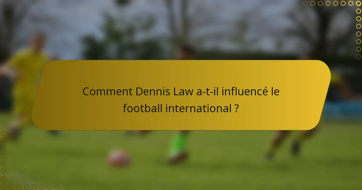 Comment Dennis Law a-t-il influencé le football international ?