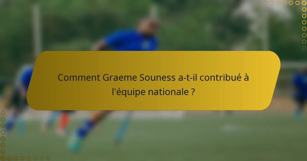 Comment Graeme Souness a-t-il contribué à l'équipe nationale ?