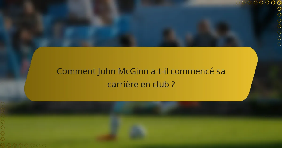 Comment John McGinn a-t-il commencé sa carrière en club ?