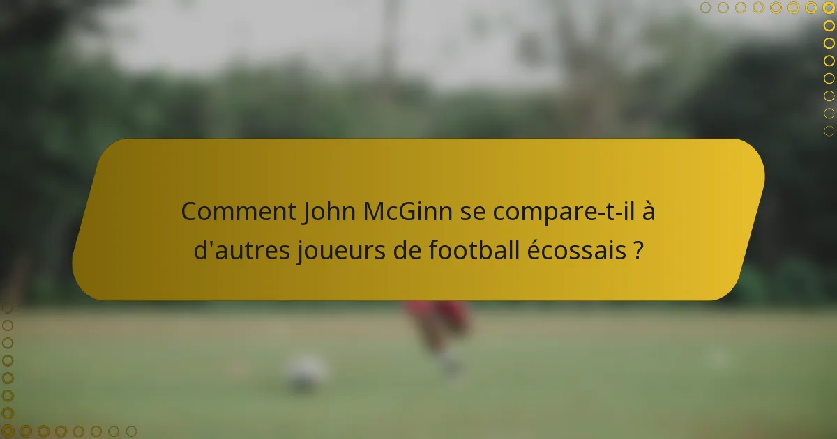 Comment John McGinn se compare-t-il à d'autres joueurs de football écossais ?