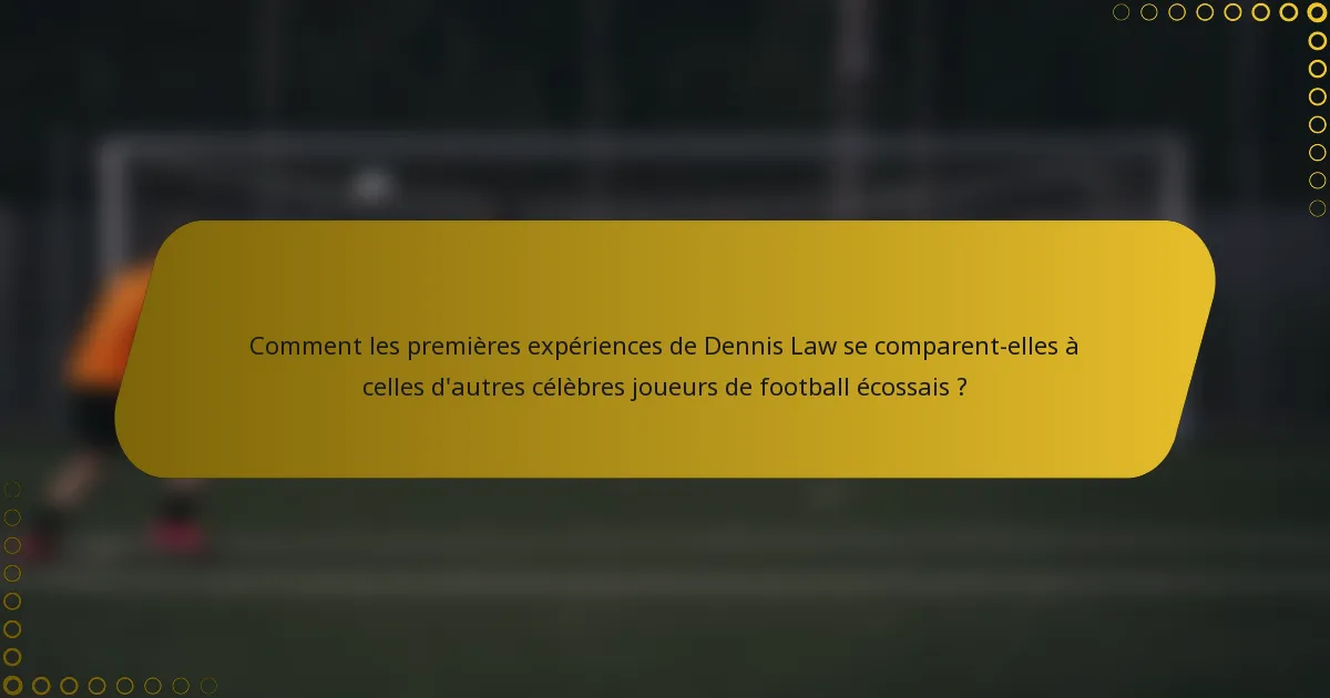 Comment les premières expériences de Dennis Law se comparent-elles à celles d'autres célèbres joueurs de football écossais ?