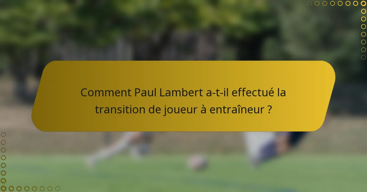 Comment Paul Lambert a-t-il effectué la transition de joueur à entraîneur ?