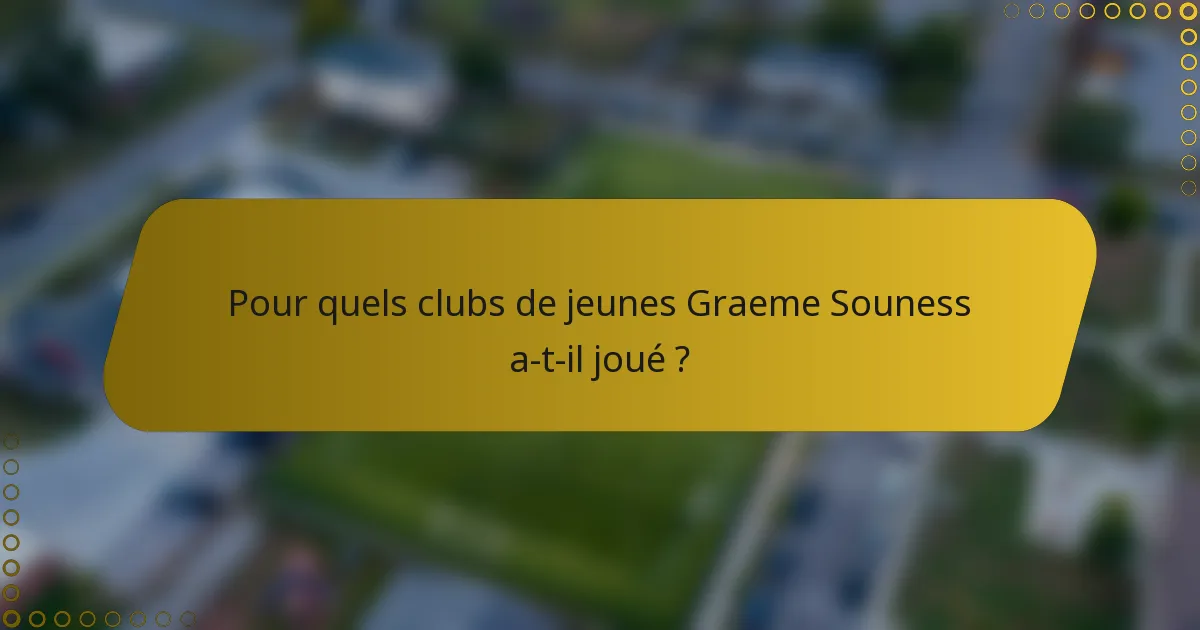 Pour quels clubs de jeunes Graeme Souness a-t-il joué ?
