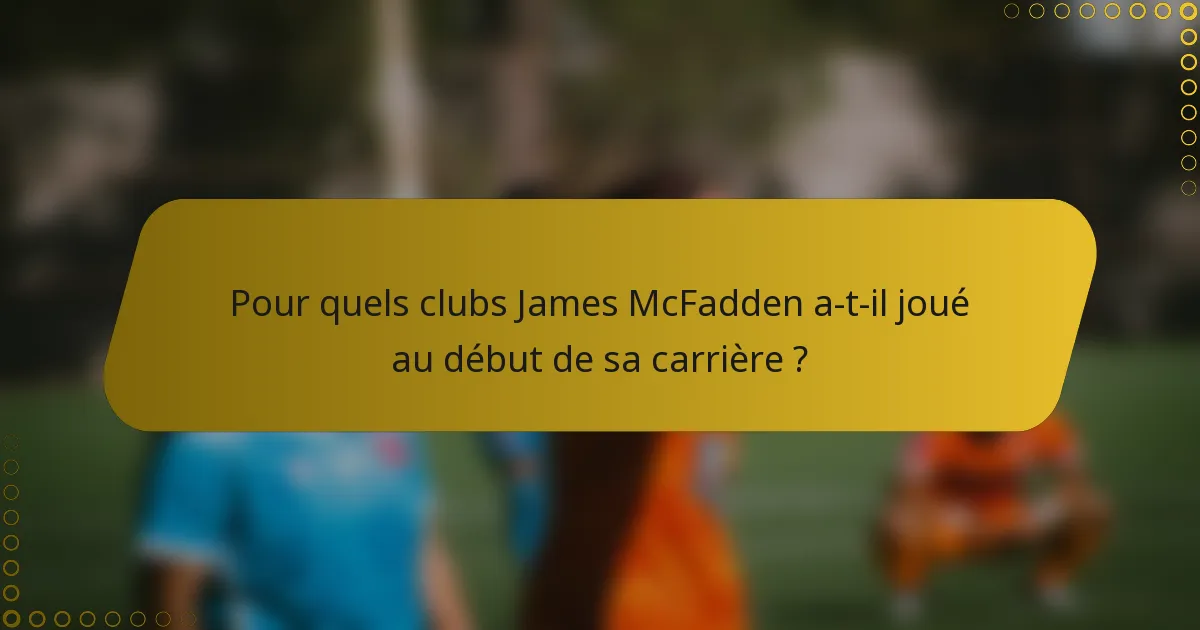 Pour quels clubs James McFadden a-t-il joué au début de sa carrière ?