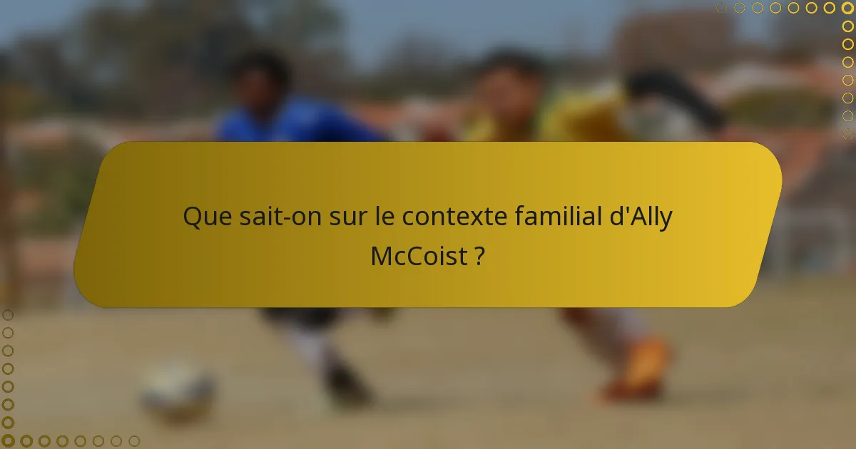 Que sait-on sur le contexte familial d'Ally McCoist ?