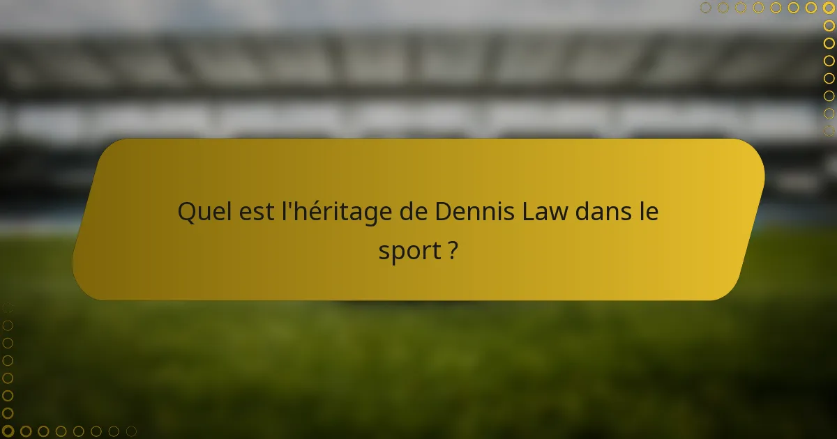 Quel est l'héritage de Dennis Law dans le sport ?
