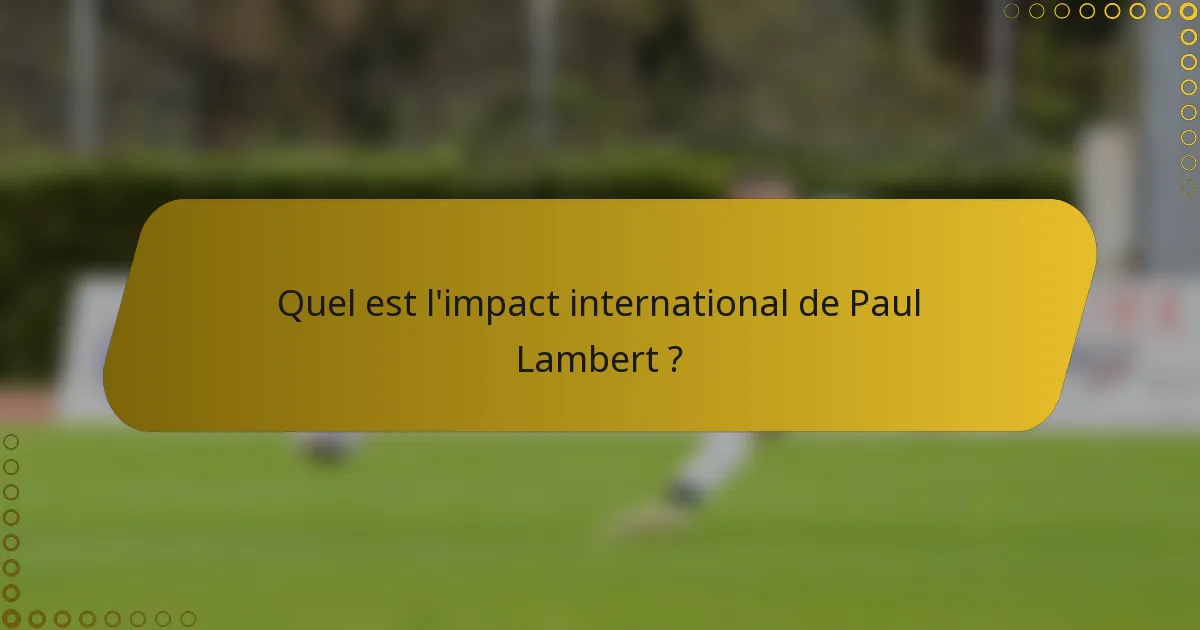 Quel est l'impact international de Paul Lambert ?