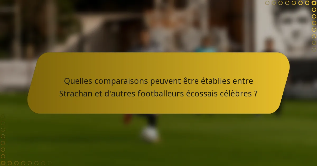 Quelles comparaisons peuvent être établies entre Strachan et d'autres footballeurs écossais célèbres ?