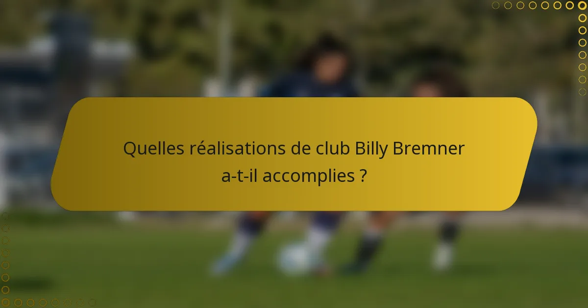 Quelles réalisations de club Billy Bremner a-t-il accomplies ?