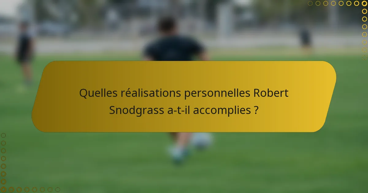 Quelles réalisations personnelles Robert Snodgrass a-t-il accomplies ?
