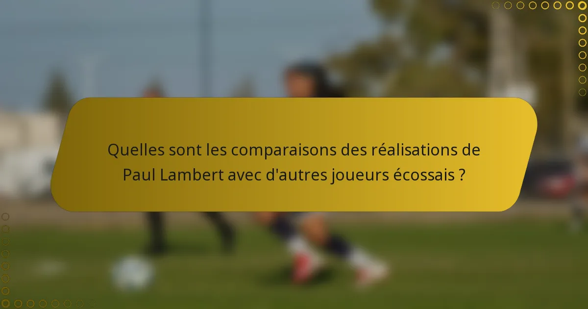 Quelles sont les comparaisons des réalisations de Paul Lambert avec d'autres joueurs écossais ?
