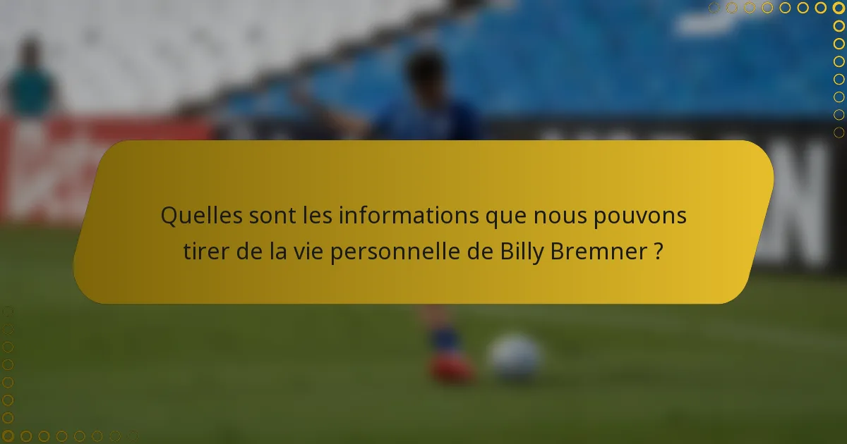 Quelles sont les informations que nous pouvons tirer de la vie personnelle de Billy Bremner ?