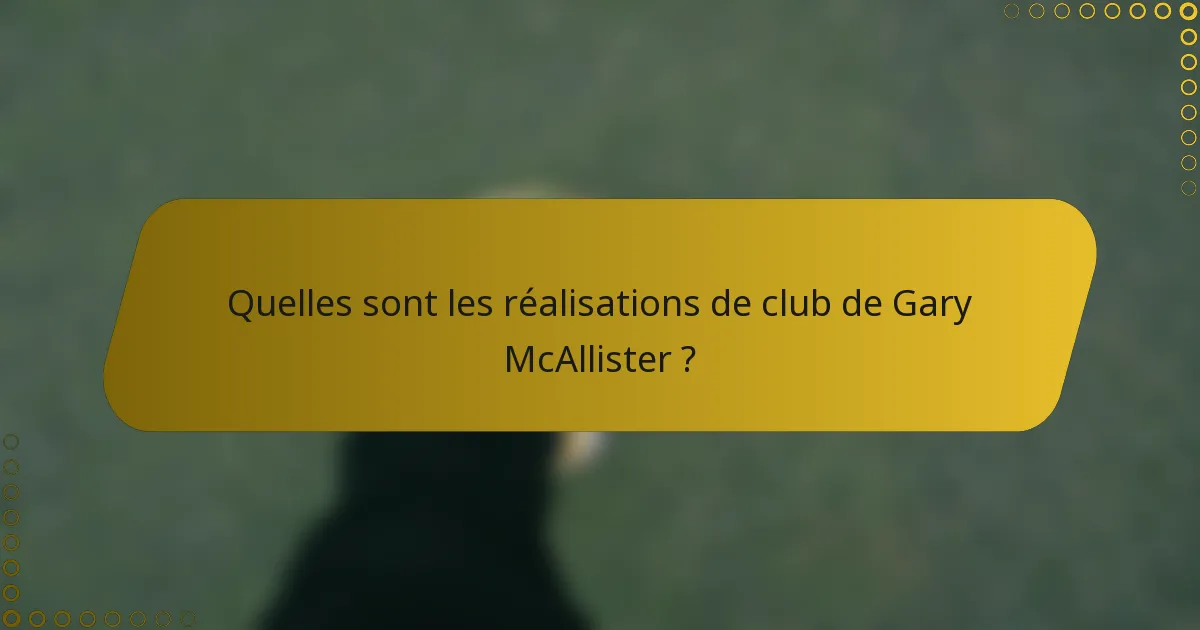 Quelles sont les réalisations de club de Gary McAllister ?