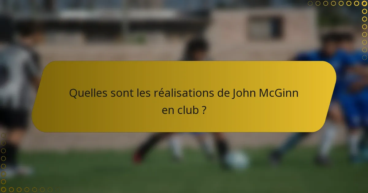 Quelles sont les réalisations de John McGinn en club ?