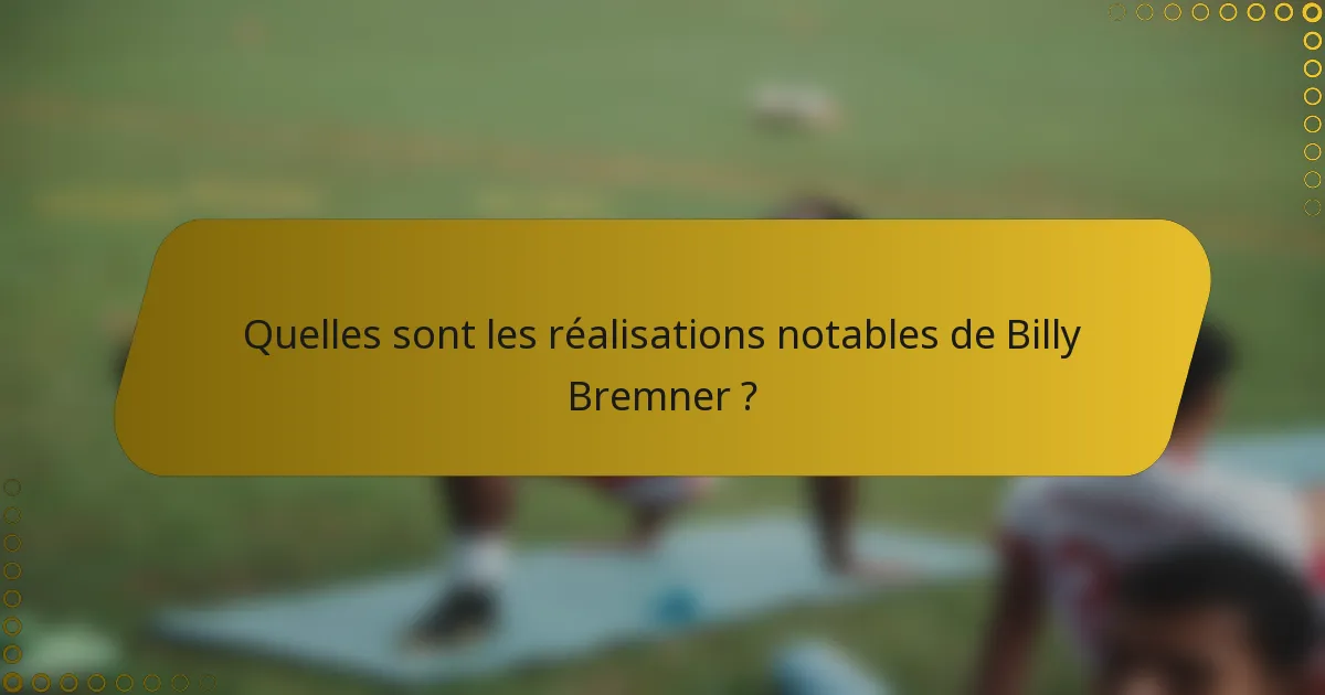 Quelles sont les réalisations notables de Billy Bremner ?