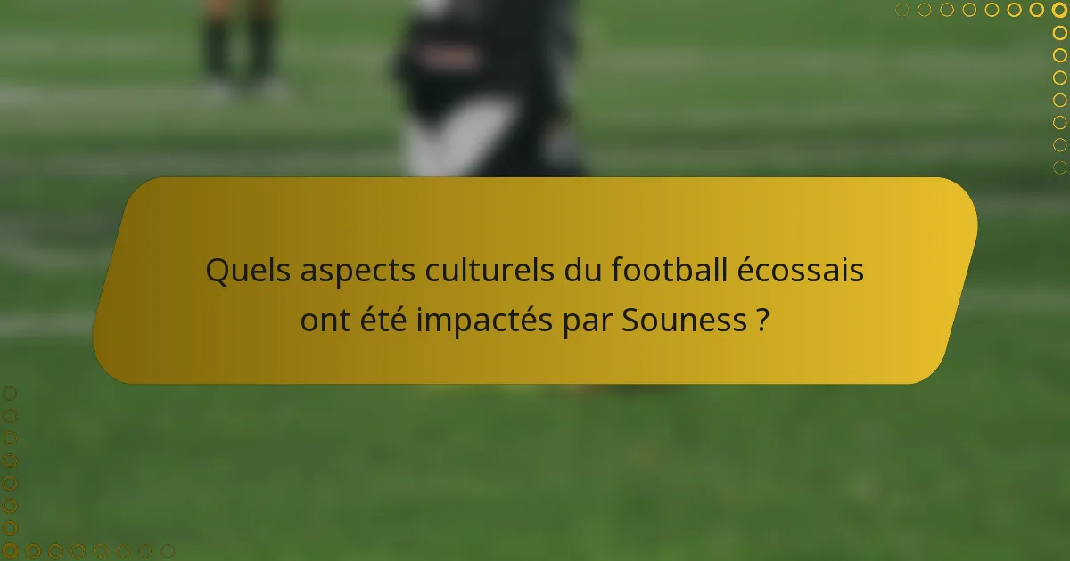 Quels aspects culturels du football écossais ont été impactés par Souness ?