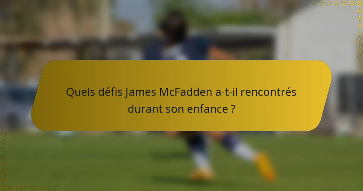 Quels défis James McFadden a-t-il rencontrés durant son enfance ?