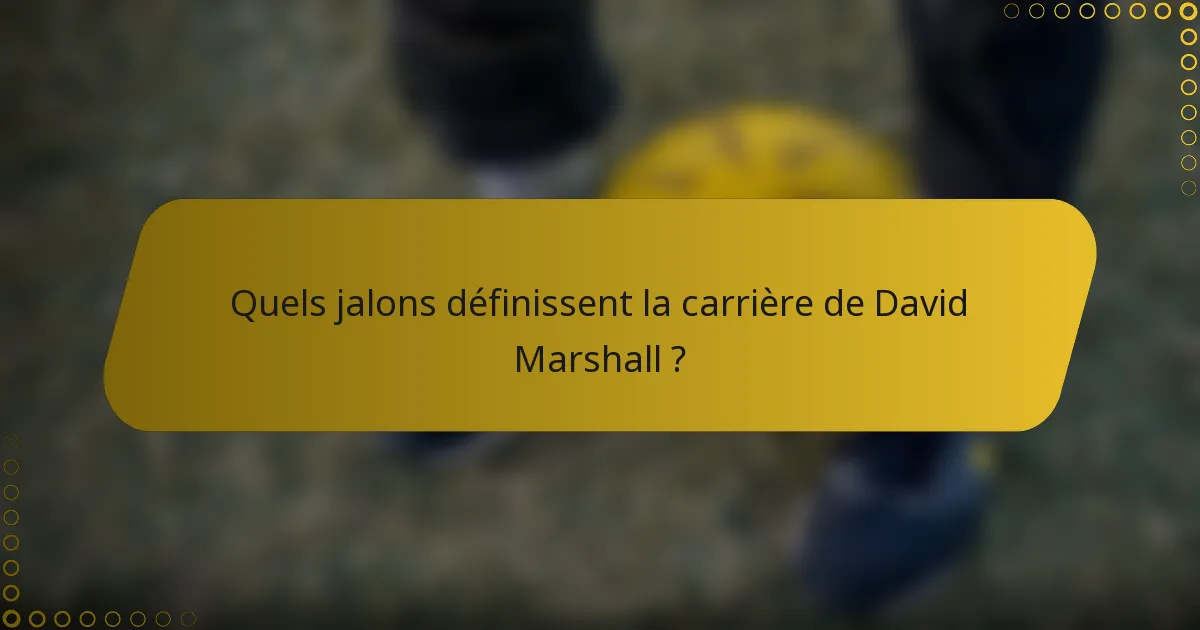 Quels jalons définissent la carrière de David Marshall ?