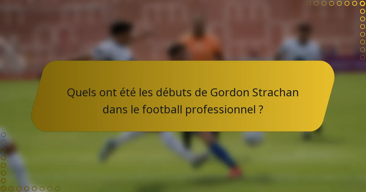 Quels ont été les débuts de Gordon Strachan dans le football professionnel ?