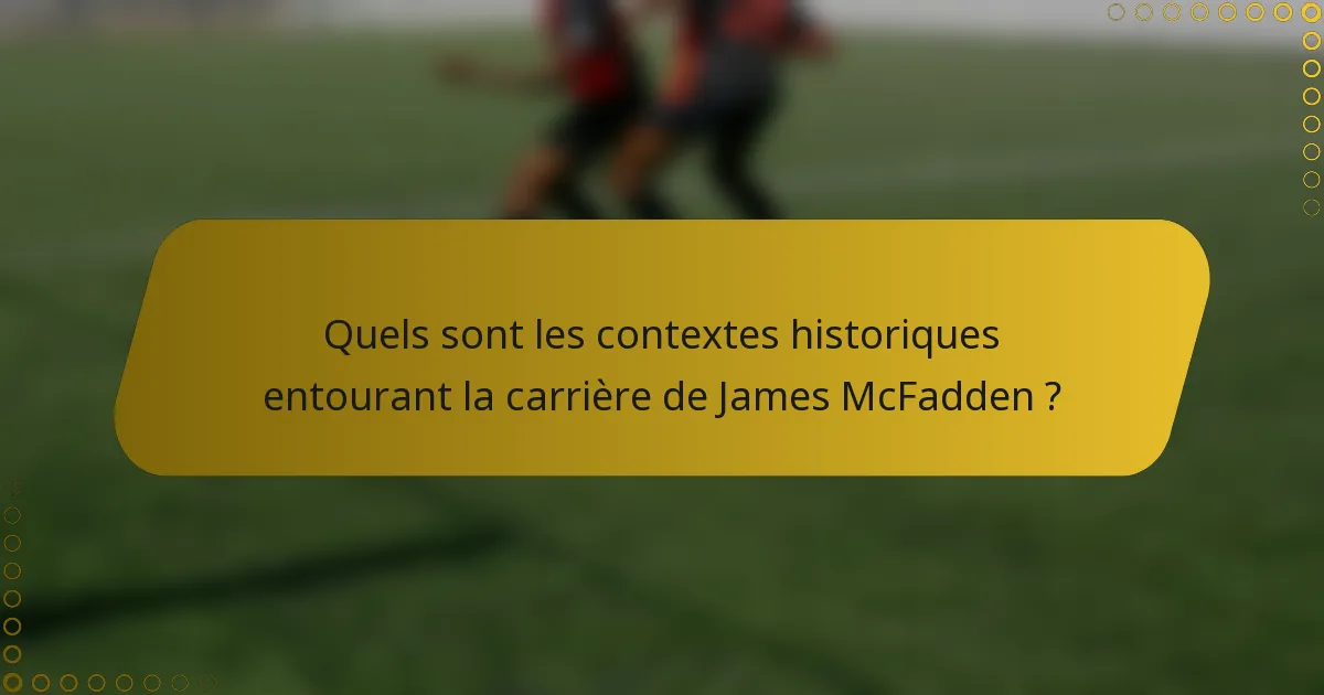 Quels sont les contextes historiques entourant la carrière de James McFadden ?