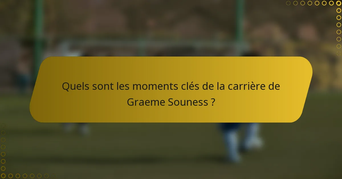Quels sont les moments clés de la carrière de Graeme Souness ?