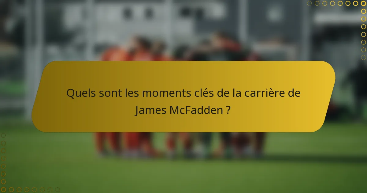 Quels sont les moments clés de la carrière de James McFadden ?