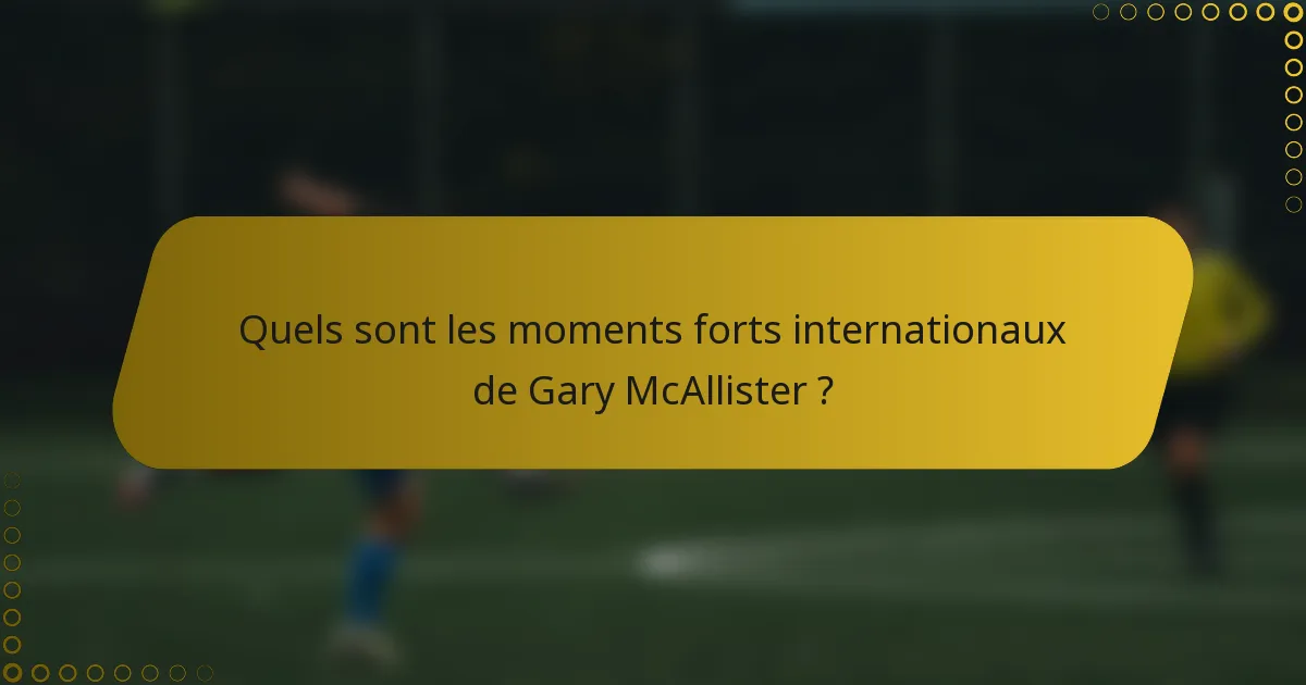 Quels sont les moments forts internationaux de Gary McAllister ?