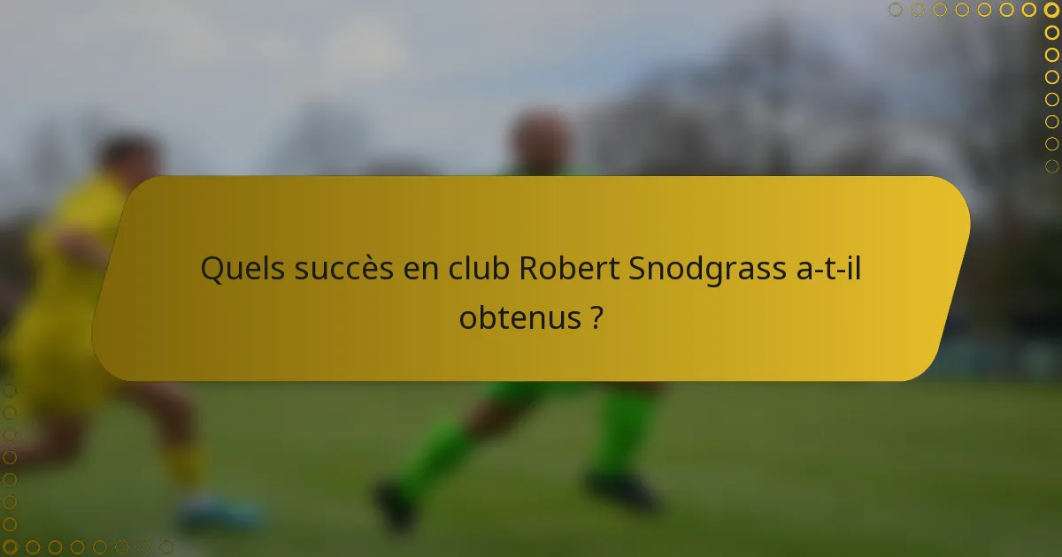 Quels succès en club Robert Snodgrass a-t-il obtenus ?